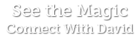 See the Magic, Connect with David